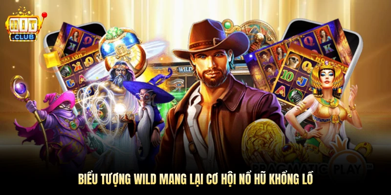 Biểu tượng Wild mang lại cơ hội nổ hũ khổng lồ