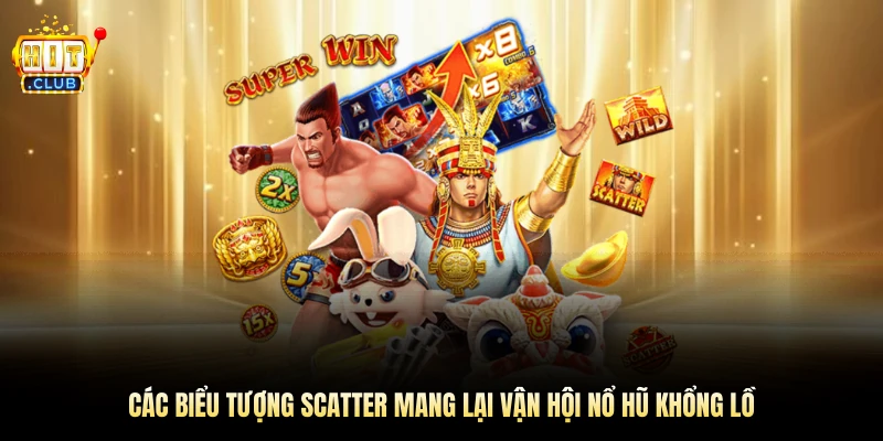 Các biểu tượng Scatter mang lại vận hội nổ hũ khổng lồ