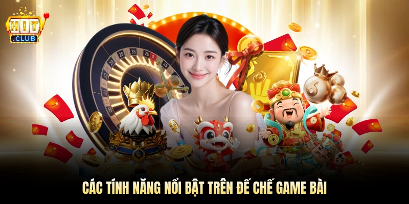 Các tính năng nổi bật trên đế chế game bài