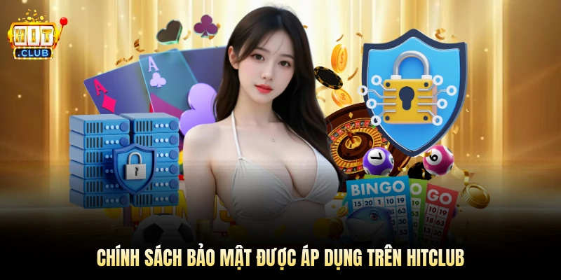Chính sách bảo mật được áp dụng trên Hitclub