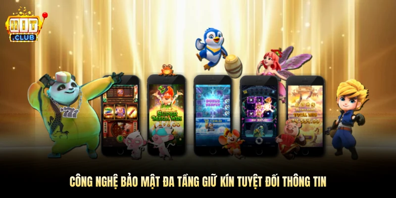 Công nghệ bảo mật đa tầng giữ kín tuyệt đối 