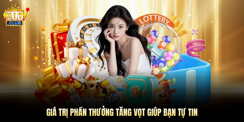 Giá trị phần thưởng tăng vọt giúp bạn tự tin bứt phá