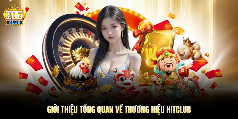 Giới thiệu tổng quan về thương hiệu Hitclub