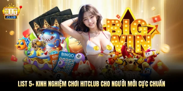 List 5+ Kinh Nghiệm Chơi Hitclub Cho Người Mới Cực Chuẩn