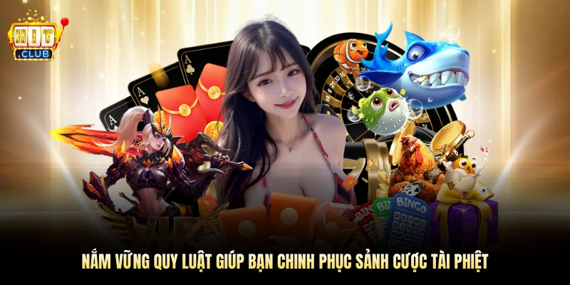 Nắm vững quy luật để chinh phục sảnh cược tài phiệt