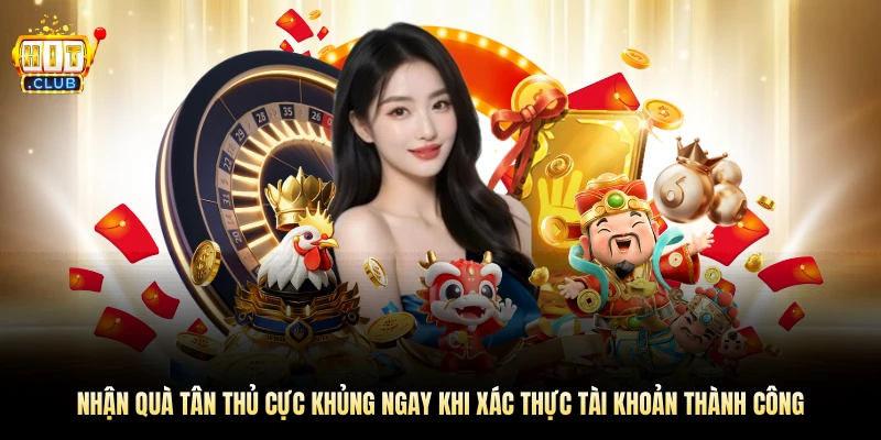 Nhận quà tân thủ cực khủng ngay khi xác thực tài khoản