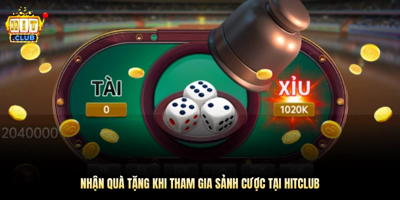 Nhận quà tặng khi tham gia sảnh cược tại Hitclub