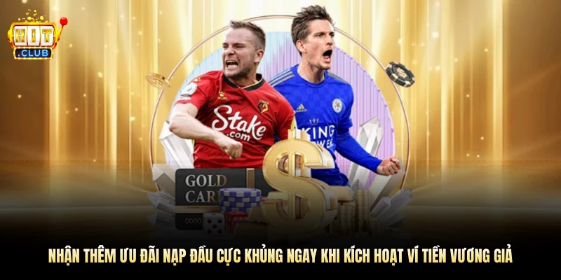 Nhận ưu đãi nạp đầu khi kích hoạt ví tiền vương giả