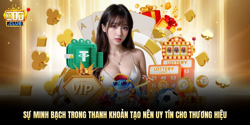 Sự minh bạch trong thanh khoản tạo nên uy tín cho thương hiệu