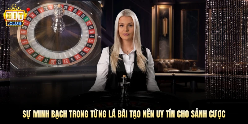 Sự minh bạch từng lá bài tạo nên uy tín cho Hitclub